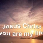 Jesus Christ you are my life